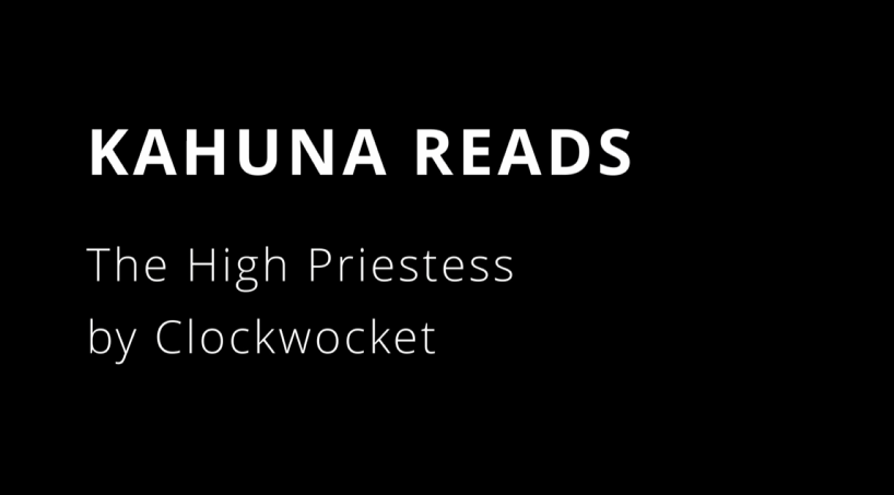 Kahuna Reads - The High Priestess, by Clockwocket