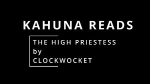 Kahuna Reads - The High Priestess by Clockwocket